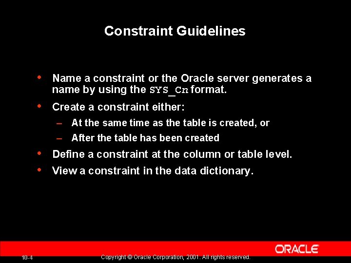 Constraint Guidelines • Name a constraint or the Oracle server generates a name by