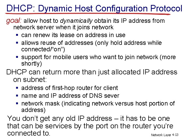 DHCP: Dynamic Host Configuration Protocol goal: allow host to dynamically obtain its IP address