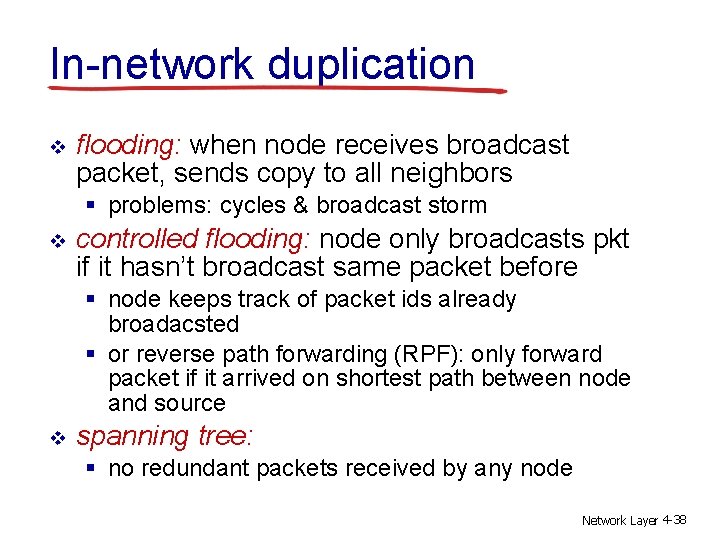 In-network duplication v flooding: when node receives broadcast packet, sends copy to all neighbors