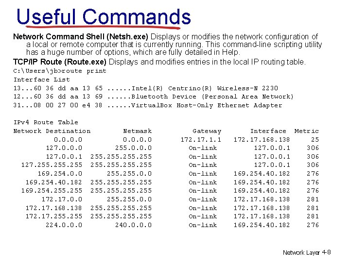 Useful Commands Network Command Shell (Netsh. exe) Displays or modifies the network configuration of