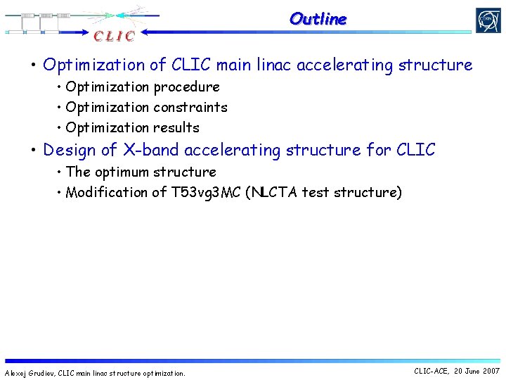Outline • Optimization of CLIC main linac accelerating structure • Optimization procedure • Optimization Outline • Optimization of CLIC main linac accelerating structure • Optimization procedure • Optimization