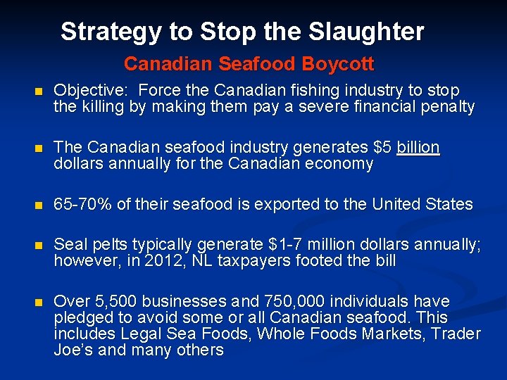 Strategy to Stop the Slaughter Canadian Seafood Boycott n Objective: Force the Canadian fishing