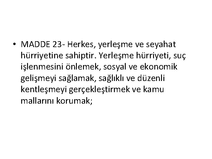  • MADDE 23 - Herkes, yerleşme ve seyahat hürriyetine sahiptir. Yerleşme hürriyeti, suç