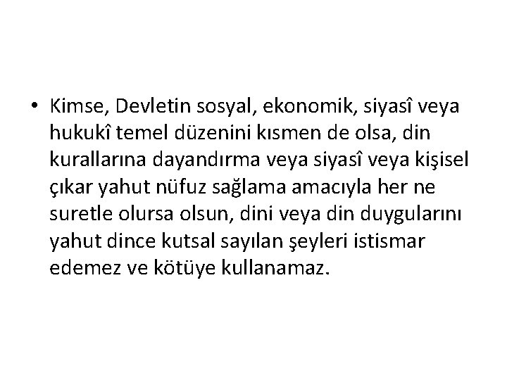  • Kimse, Devletin sosyal, ekonomik, siyasî veya hukukî temel düzenini kısmen de olsa,