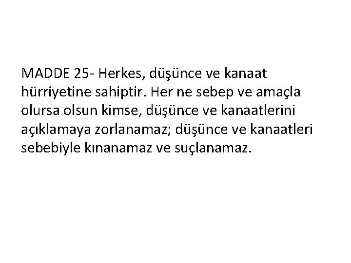 MADDE 25 - Herkes, düşünce ve kanaat hürriyetine sahiptir. Her ne sebep ve amaçla