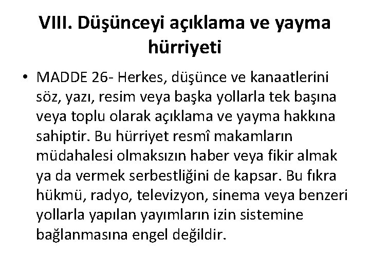 VIII. Düşünceyi açıklama ve yayma hürriyeti • MADDE 26 - Herkes, düşünce ve kanaatlerini