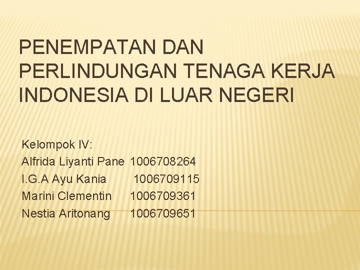 PENEMPATAN DAN PERLINDUNGAN TENAGA KERJA INDONESIA DI LUAR NEGERI Kelompok IV: Alfrida Liyanti Pane