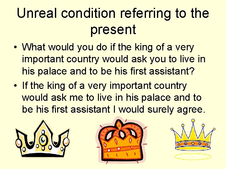 Unreal condition referring to the present • What would you do if the king