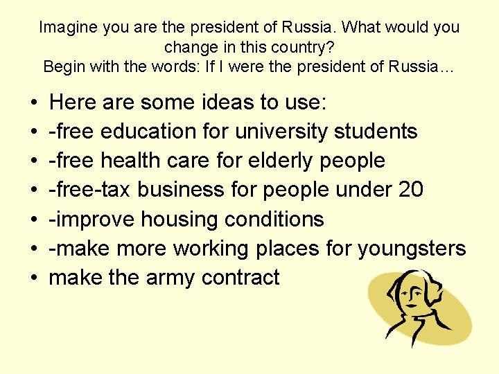 Imagine you are the president of Russia. What would you change in this country?