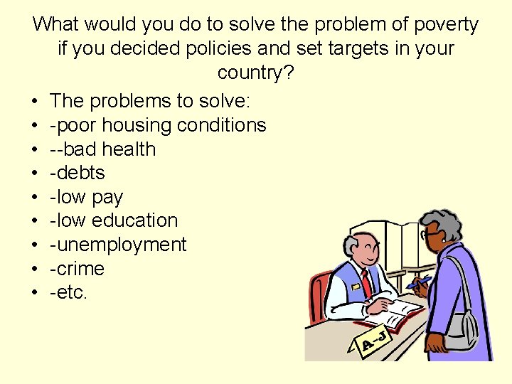 What would you do to solve the problem of poverty if you decided policies