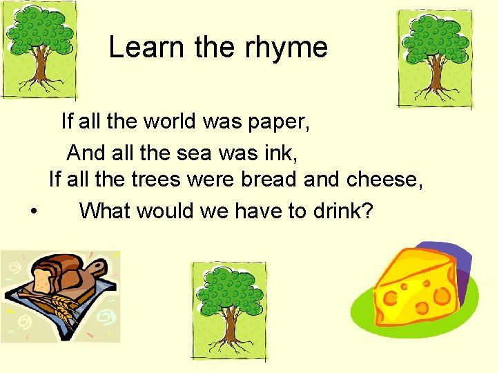 Learn the rhyme If all the world was paper, And all the sea was