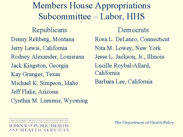 Members House Appropriations Subcommittee – Labor, HHS Republicans Democrats Denny Rehberg, Montana Jerry Lewis,