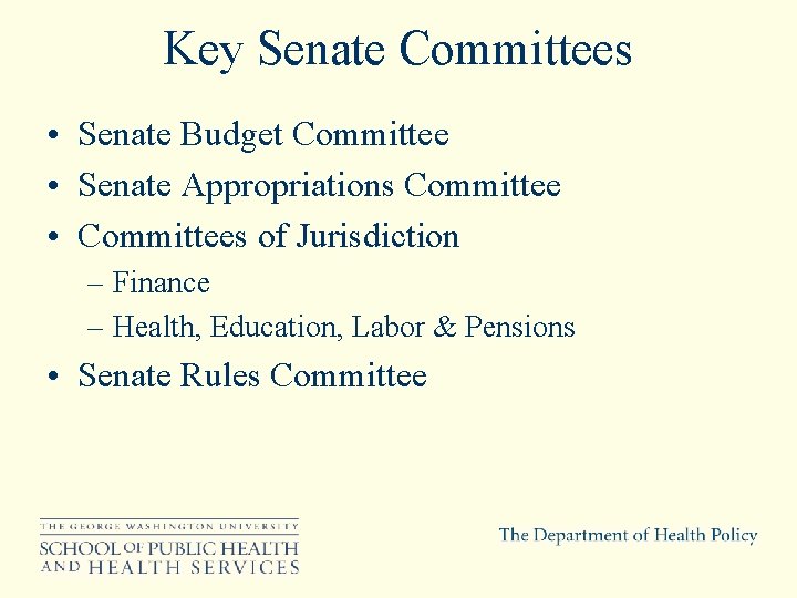 Key Senate Committees • Senate Budget Committee • Senate Appropriations Committee • Committees of