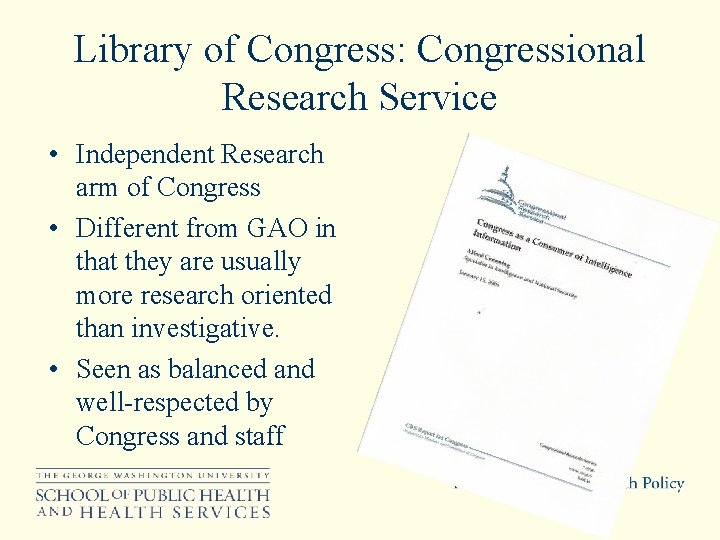 Library of Congress: Congressional Research Service • Independent Research arm of Congress • Different