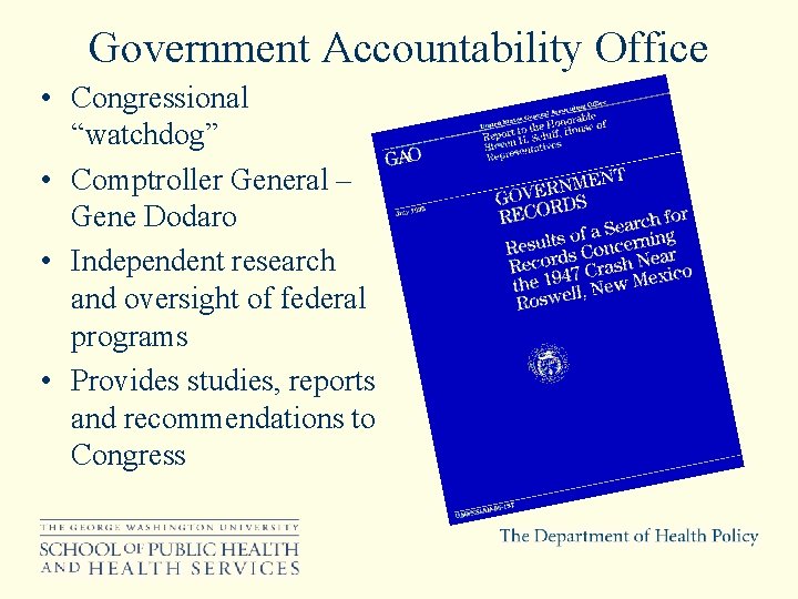 Government Accountability Office • Congressional “watchdog” • Comptroller General – Gene Dodaro • Independent