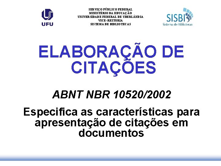 SERVIÇO PÚBLICO FEDERAL MINISTÉRIO DA EDUCAÇÃO UNIVERSIDADE FEDERAL DE UBERL NDIA VICE–REITORIA SISTEMA DE