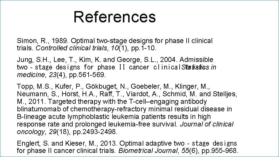 References Simon, R. , 1989. Optimal two-stage designs for phase II clinical trials. Controlled