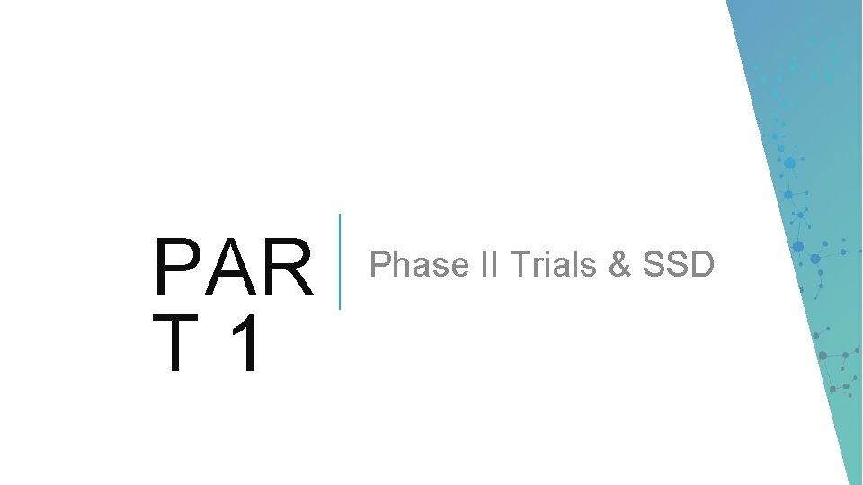 PAR T 1 Phase II Trials & SSD 