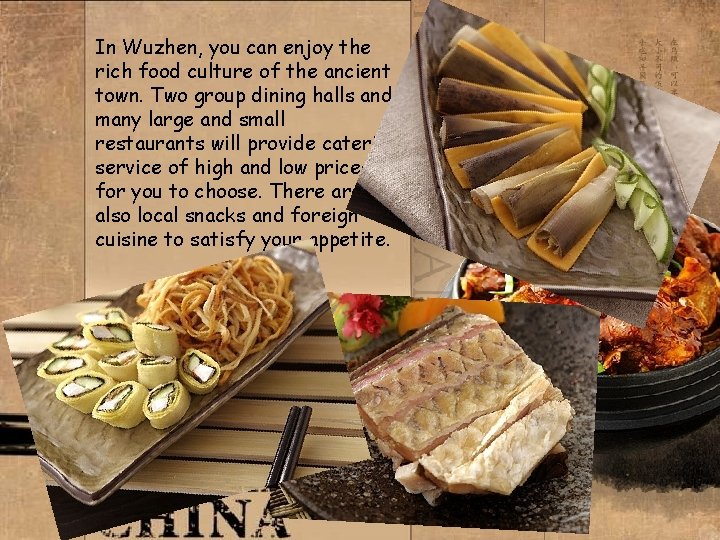 In Wuzhen, you can enjoy the rich food culture of the ancient town. Two