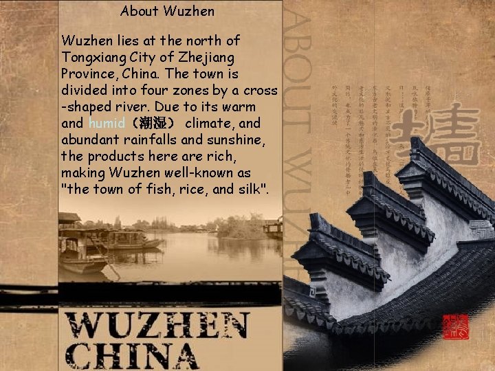 About Wuzhen lies at the north of Tongxiang City of Zhejiang Province, China. The