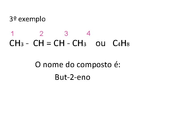 3º exemplo 1 2 3 4 CH 3 - CH = CH - CH