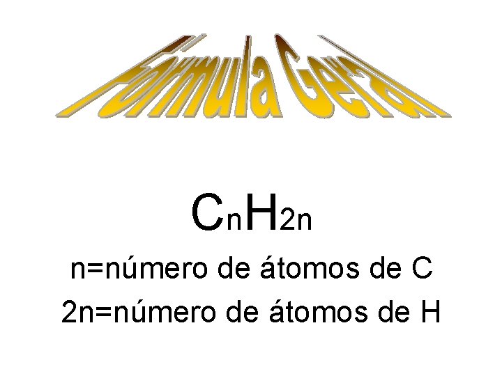 Cn. H 2 n n=número de átomos de C 2 n=número de átomos de