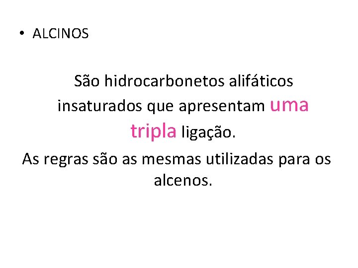  • ALCINOS São hidrocarbonetos alifáticos insaturados que apresentam uma tripla ligação. As regras