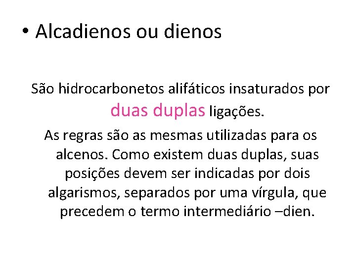  • Alcadienos ou dienos São hidrocarbonetos alifáticos insaturados por duas duplas ligações. As