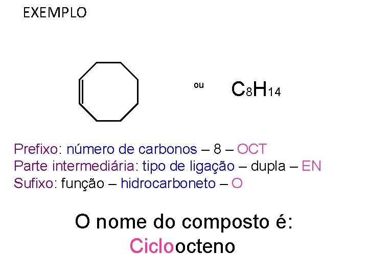 EXEMPLO ou C 8 H 14 Prefixo: número de carbonos – 8 – OCT