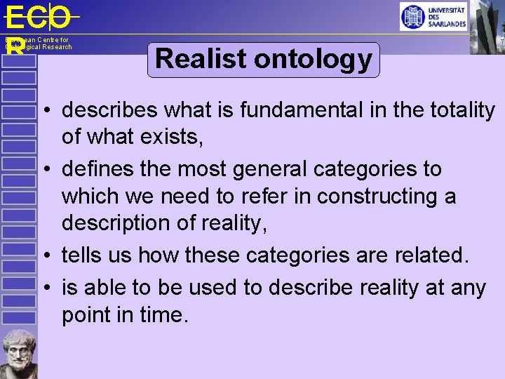 ECO R European Centre for Ontological Research Realist ontology • describes what is fundamental
