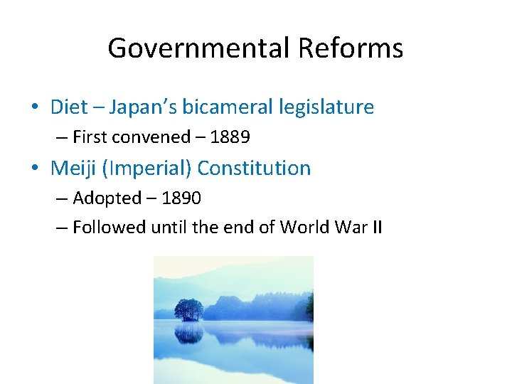 Governmental Reforms • Diet – Japan’s bicameral legislature – First convened – 1889 •
