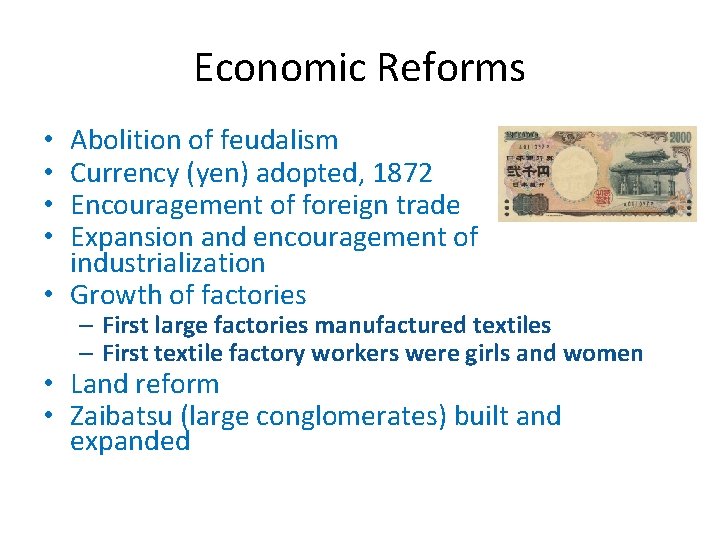 Economic Reforms Abolition of feudalism Currency (yen) adopted, 1872 Encouragement of foreign trade Expansion