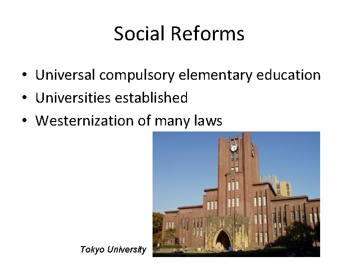 Social Reforms • Universal compulsory elementary education • Universities established • Westernization of many