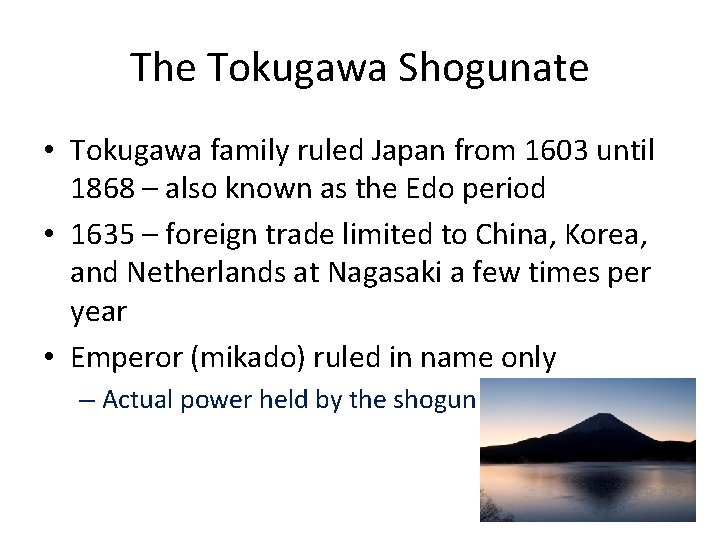 The Tokugawa Shogunate • Tokugawa family ruled Japan from 1603 until 1868 – also