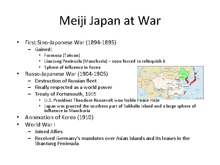 Meiji Japan at War • First Sino-Japanese War (1894 -1895) – Gained: • Formosa