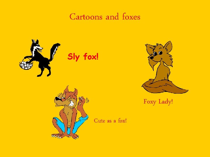 Cartoons and foxes Sly fox! Foxy Lady! Cute as a fox! 