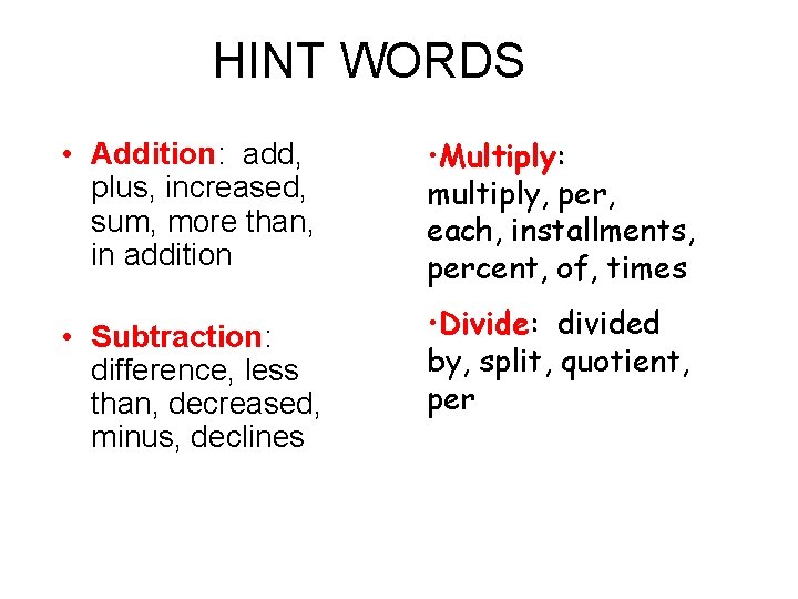HINT WORDS • Addition: add, plus, increased, sum, more than, in addition • Subtraction: