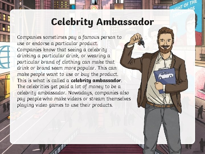 Celebrity Ambassador Companies sometimes pay a famous person to use or endorse a particular