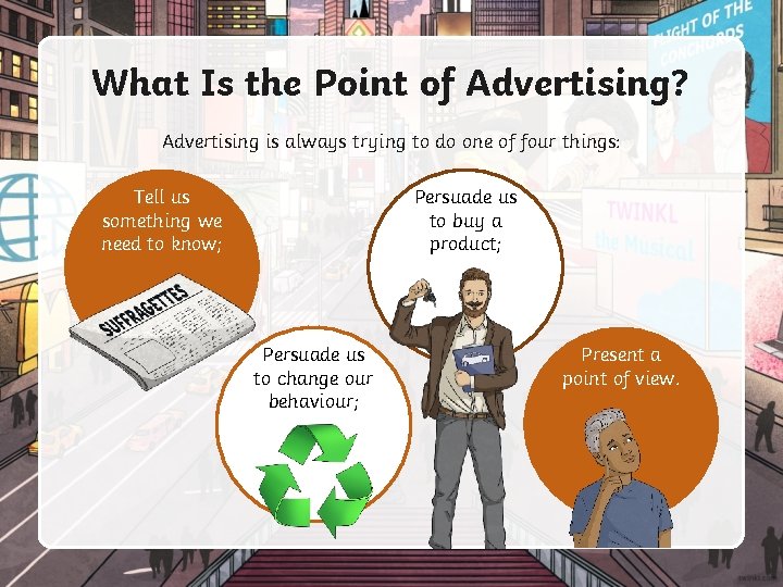 What Is the Point of Advertising? Advertising is always trying to do one of