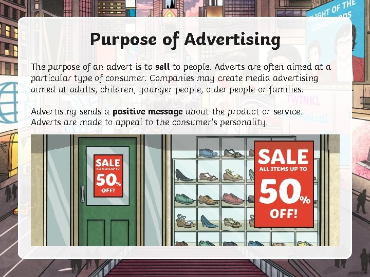 Purpose of Advertising The purpose of an advert is to sell to people. Adverts