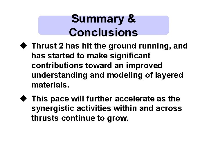 Summary & Conclusions u Thrust 2 has hit the ground running, and has started Summary & Conclusions u Thrust 2 has hit the ground running, and has started