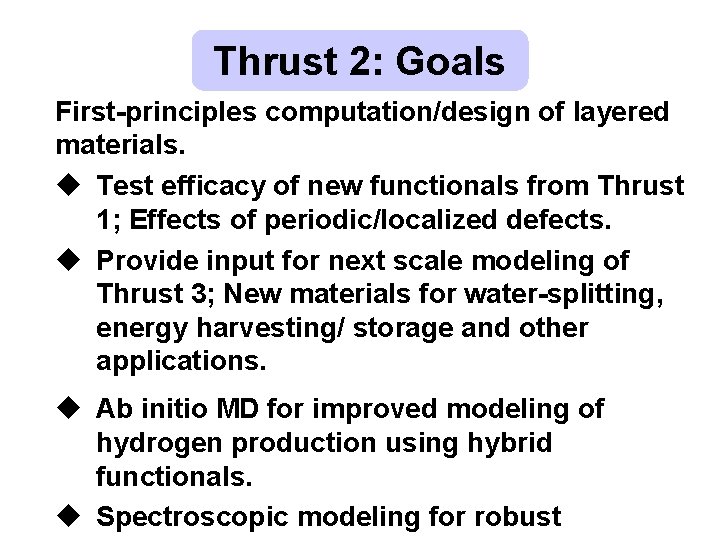 Thrust 2: Goals First-principles computation/design of layered materials. u Test efficacy of new functionals Thrust 2: Goals First-principles computation/design of layered materials. u Test efficacy of new functionals