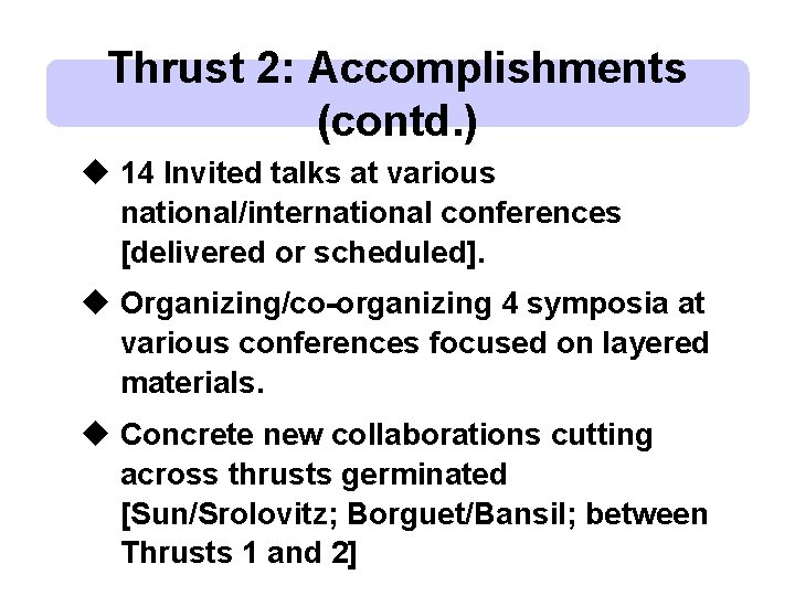 Thrust 2: Accomplishments (contd. ) u 14 Invited talks at various national/international conferences [delivered Thrust 2: Accomplishments (contd. ) u 14 Invited talks at various national/international conferences [delivered