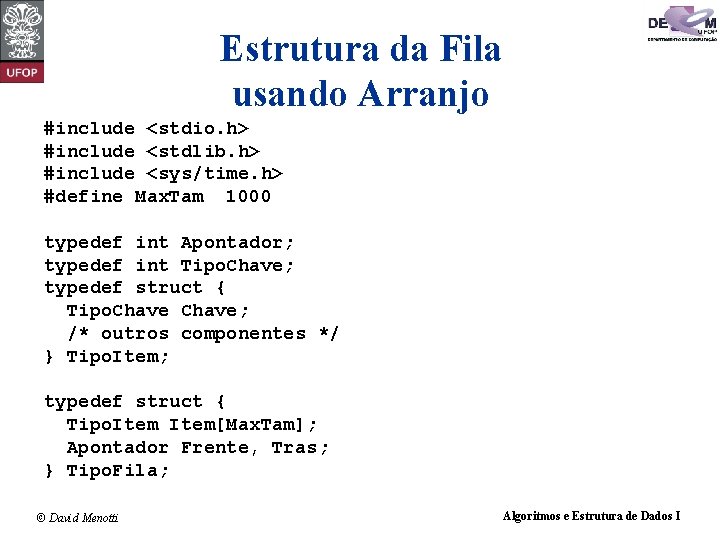 Estrutura da Fila usando Arranjo #include <stdio. h> #include <stdlib. h> #include <sys/time. h>