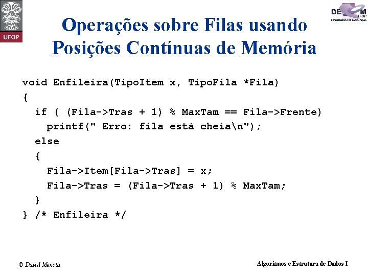 Operações sobre Filas usando Posições Contínuas de Memória void Enfileira(Tipo. Item x, Tipo. Fila