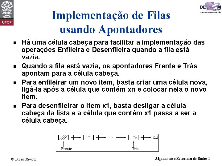 Implementação de Filas usando Apontadores n n Há uma célula cabeça para facilitar a