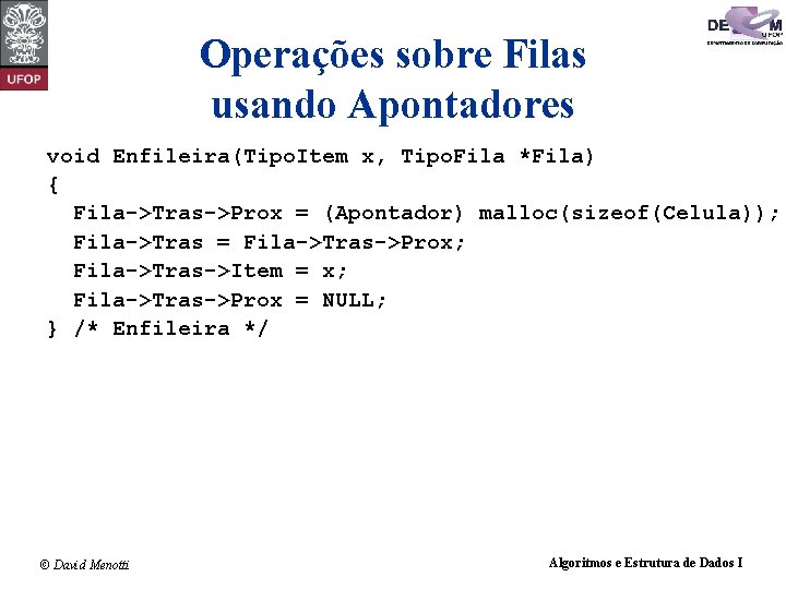 Operações sobre Filas usando Apontadores void Enfileira(Tipo. Item x, Tipo. Fila *Fila) { Fila->Tras->Prox