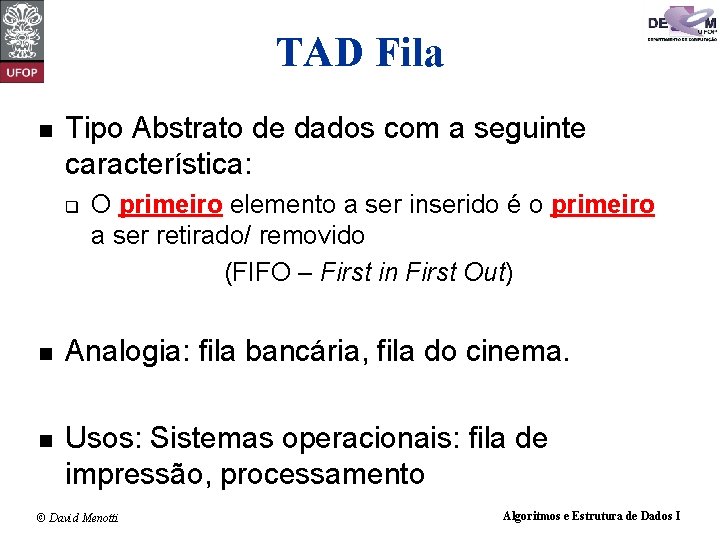 TAD Fila n Tipo Abstrato de dados com a seguinte característica: q O primeiro