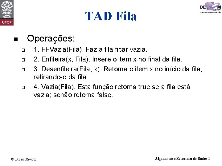 TAD Fila Operações: n q q 1. FFVazia(Fila). Faz a fila ficar vazia. 2.