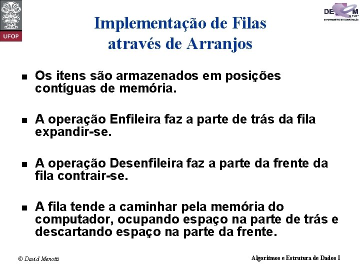 Implementação de Filas através de Arranjos n Os itens são armazenados em posições contíguas